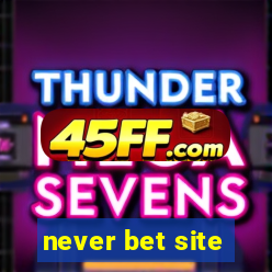 never bet site